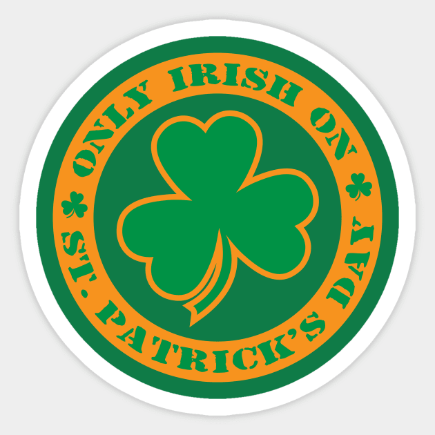 Only Irish On St. Patrick's Day Sticker by Mike Ralph Creative